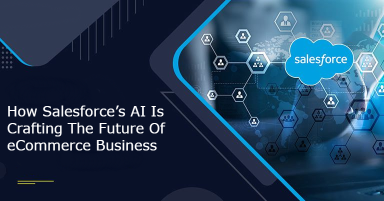 How Salesforce’s AI Is Crafting The Future Of eCommerce Business?