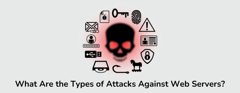 What Are the Types of Attacks Against Web Servers?