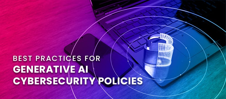 Best Practices for Generative AI Cybersecurity Policies