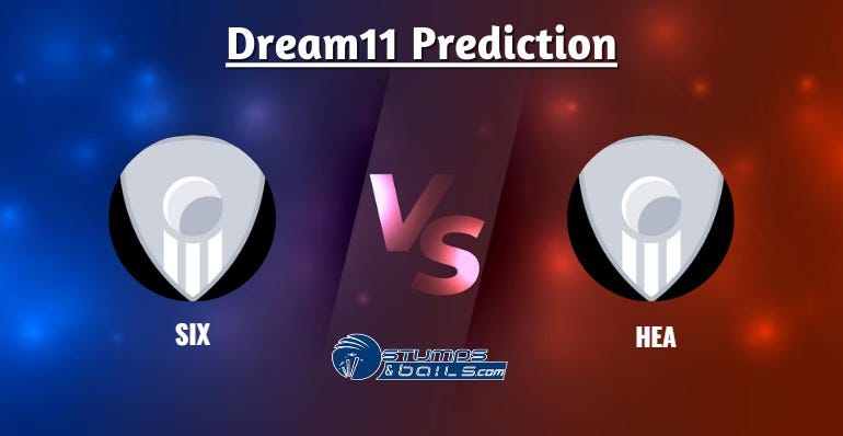 SIX vs HEA Dream11 Prediction