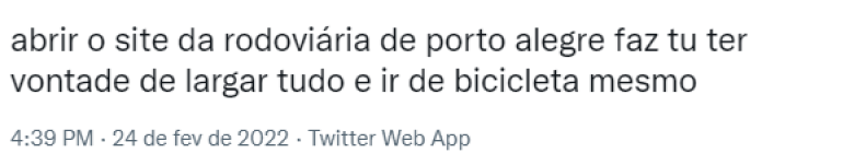 Um usuário publicou um tuíte sobre o site da Rodoviária no dia 24 de fevereiro de 2022: “Abrir o site da Rodoviária de Porto Alegre faz tu ter vontade de largar tudo e ir de Bicicleta mesmo.”