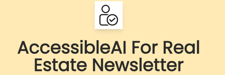 AccessibleAI For Real Estate Newsletter — Issue 004