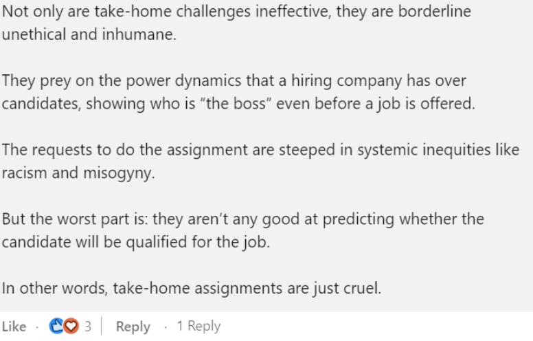 Screenshot of a linkedin comment. General comments that describe this practice as ineffective, borderline, unethical and inhumane stating that those asking for it prey on the power dynamics that a hiring company has over candidates and pointing out that these practices are not good at predicting if the candidate is qualified