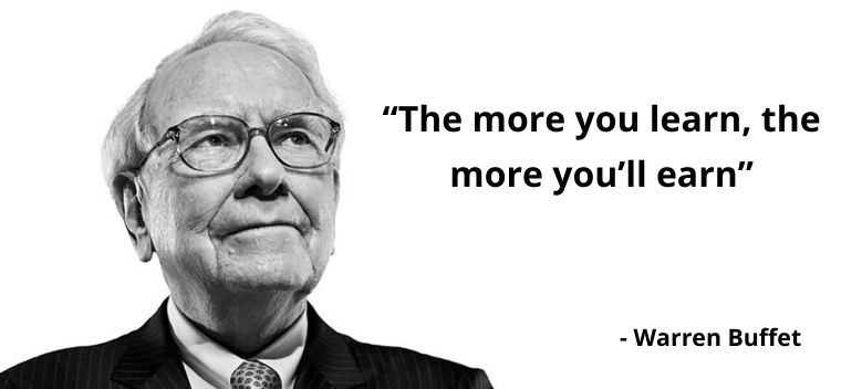 “The more you learn, the more you’ll earn”, quote from Warren Buffet