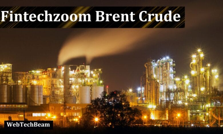 The Impact of Fintechzoom on Brent Crude| by webtechbeam.com