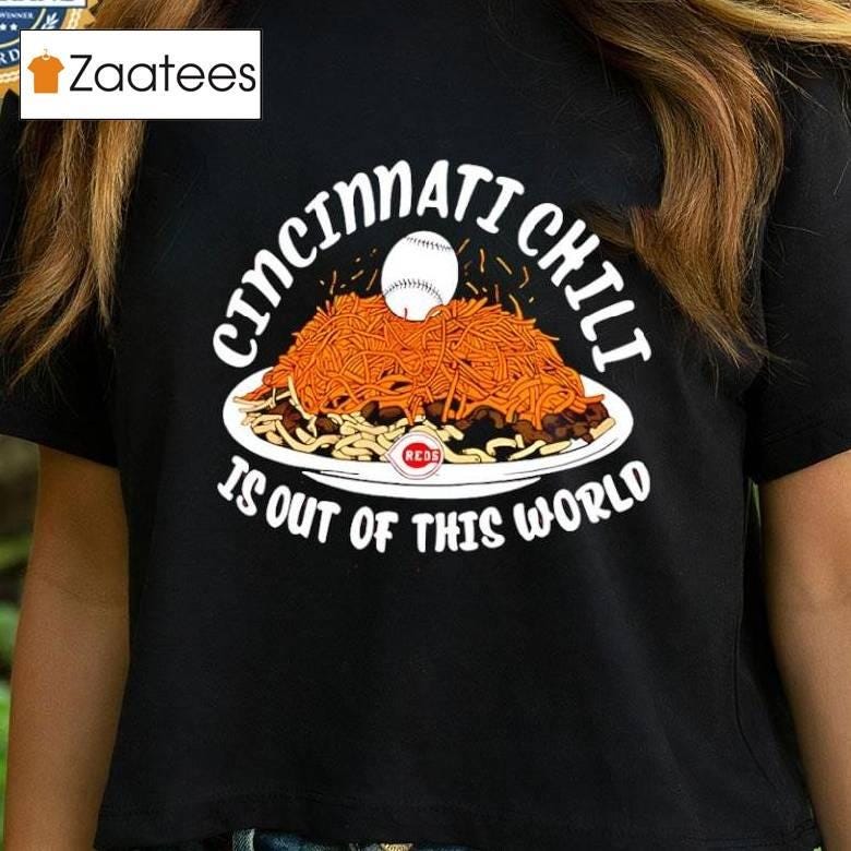 Cincinnati Reds Chili Is Out Of This World Shirt