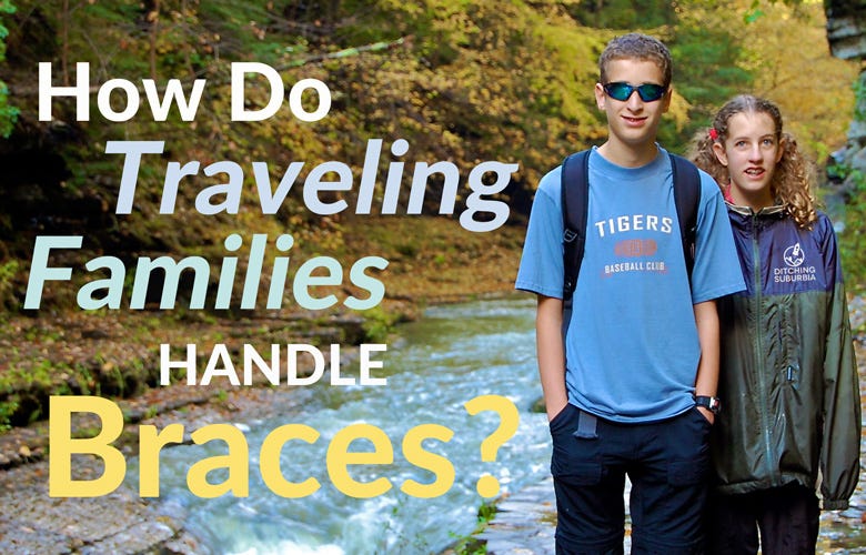 We had two in braces while traveling. How did that work? How do other traveling families handle braces?