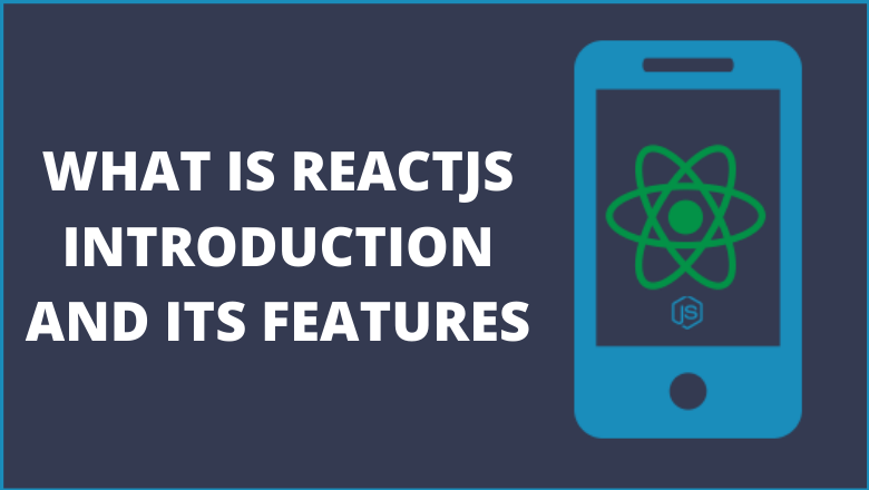 Introduction ReactJS | ReactJS Features
