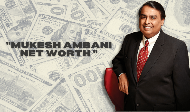 Mukesh Ambani Net Worth Breakdown (You Won’t Believe #3)