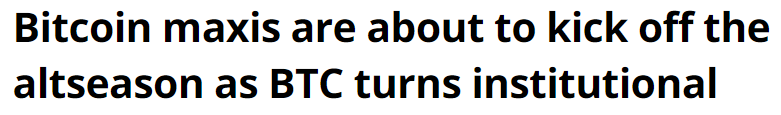 Headline: “Bitcoin maxis are about to kick off the altseason as BTC turns institutional”