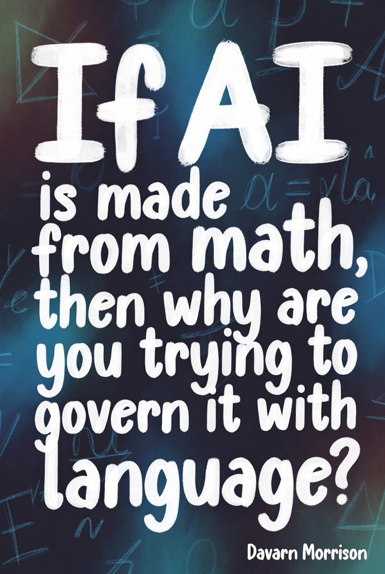 If AI is made from math, then why are you trying to govern it with language?