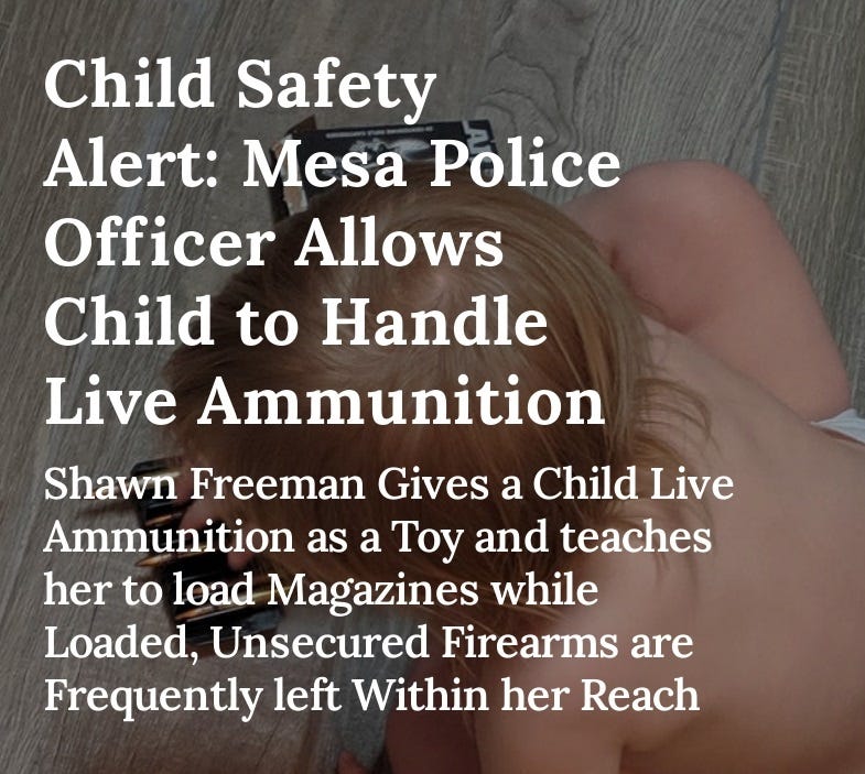 Mesa Police Officer Shawn Freeman Gives a Child Live Ammunition as a Toy and teaches her to load Magazines while Loaded, Unsecured Firearms are Frequently left Within her Reach