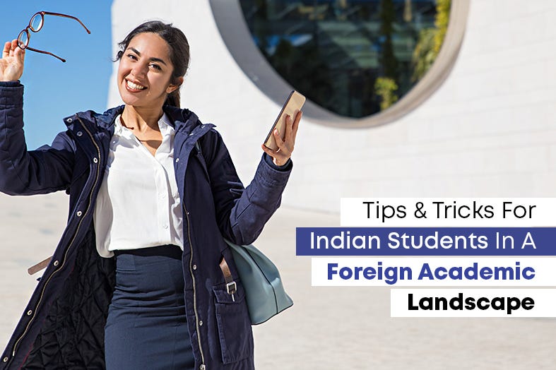 Tips and Tricks for Indian Students in a Foreign Academic Landscape