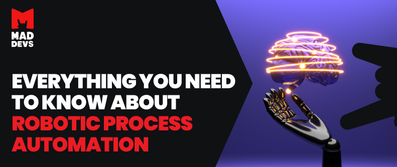 Everything You Need to Know About Robotic Process Automation