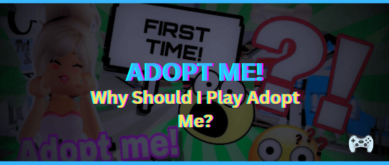 Why Should I Play Adopt Me?