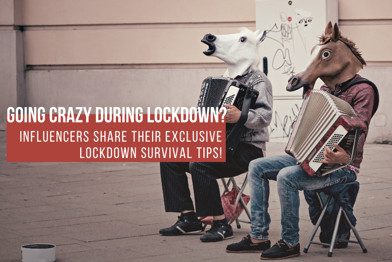 Going crazy during the lockdown? Our influencers share their exclusive lockdown survival tips!