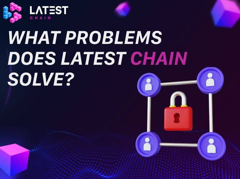 The Blockchain Problem and Latest Chain’s Solution