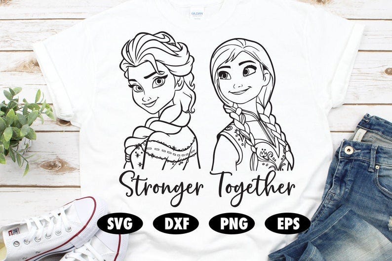Stronger together svg Elsa Anna Frozen Sister cut file Disney Mickey mouse Princess shirt
