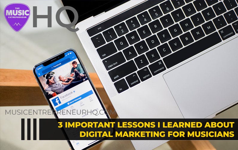 3 Important Lessons I’ve Learned About Digital Marketing for Musicians