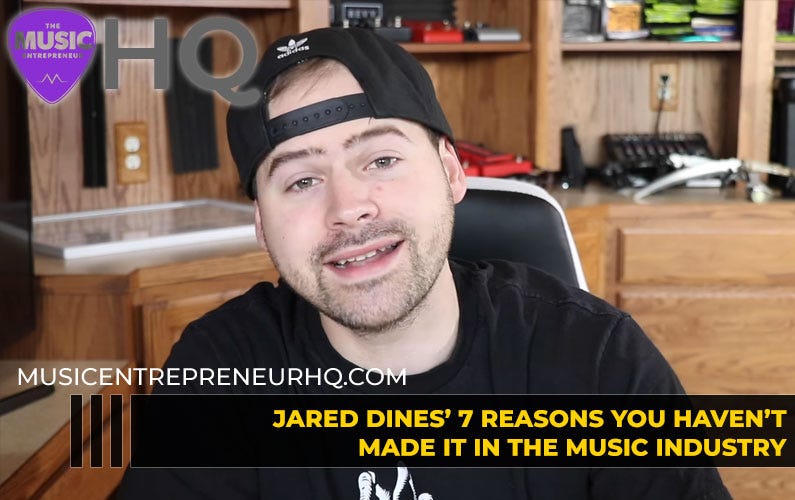 Jared Dines’ 7 reasons you haven’t made it in the music industry