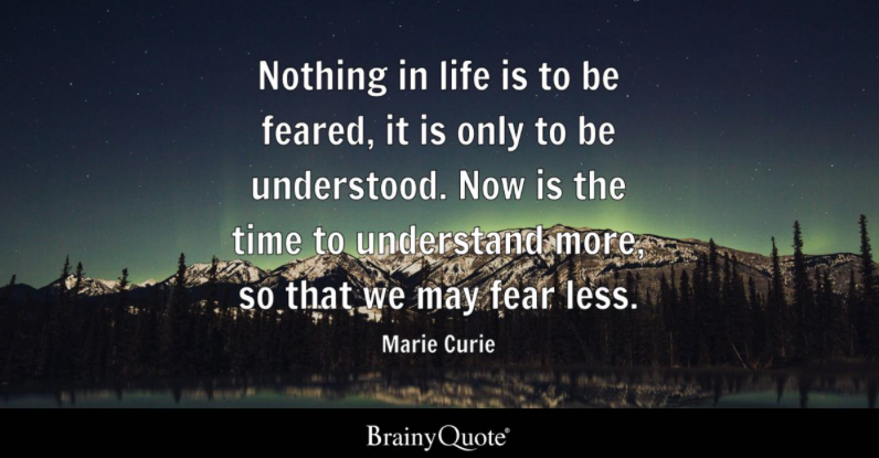 Marie Curie Quote: Fear is to be understood…