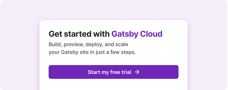 A cropped section of a UI dialogue that says “Get started with Gatsby Cloud,” followed by a large purple button that says “Start my free trial.”