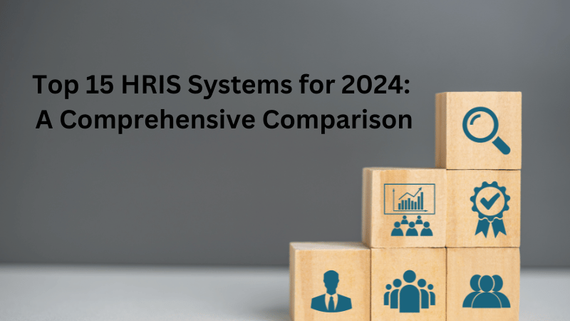 Top 15 HRIS Systems for 2024: A Comprehensive Comparison