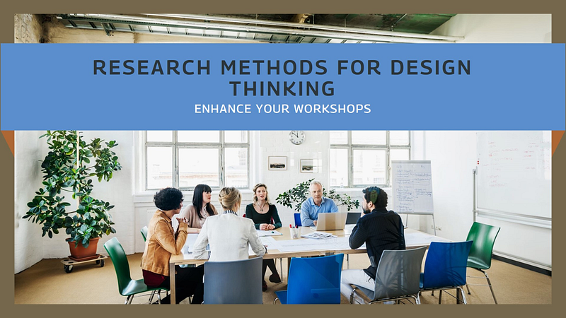 User Research Methods for Design Thinking Workshops Feature image
