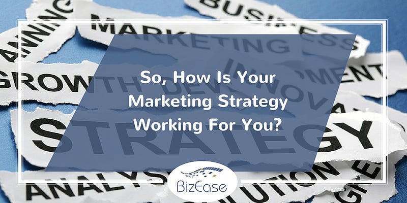 So, How Is Your Marketing Strategy Working For You?