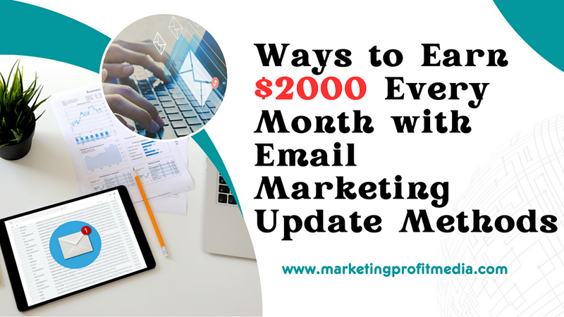 Ways to Earn $2000 Every Month with Email Marketing Update Methods
