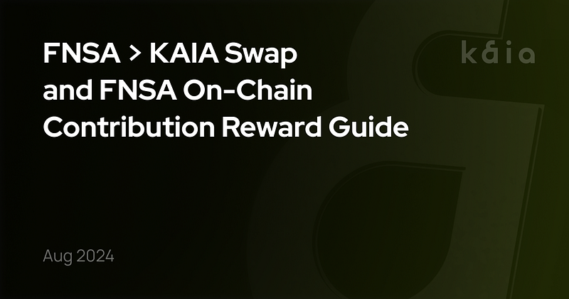 FNSA > KAIA Swap 및 FNSA 온체인 기여 보상 안내