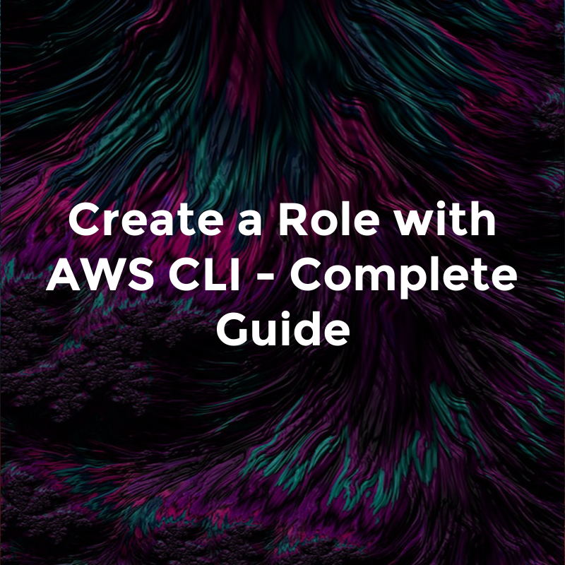 Create a Role with AWS CLI - Complete Guide