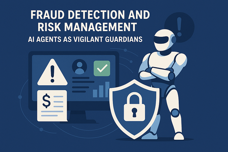 Fraud Detection and Risk Management: AI Agents as Vigilant Guardians