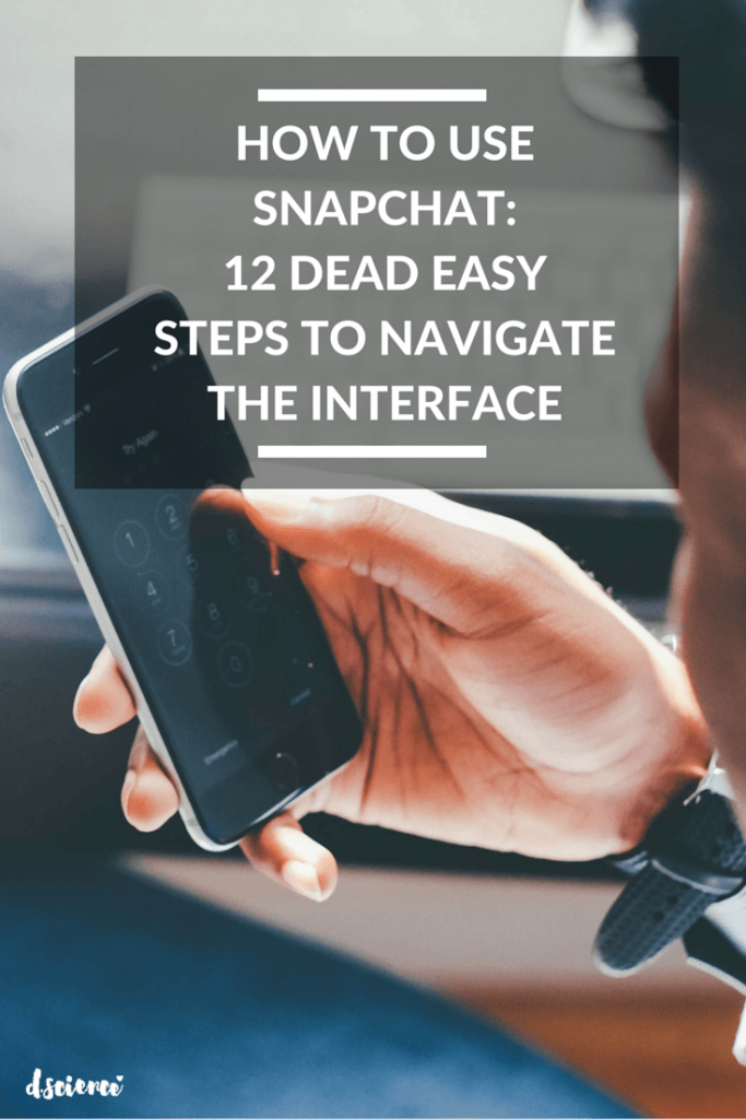 How to Use Snapchat: 12 Dead Easy Steps to Navigate the Snapchat Interface