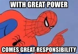 Spiderman saying 'With great power comes great responsibility'