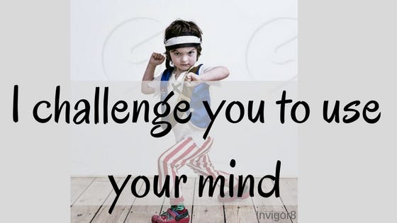I challenge you to use your mind
