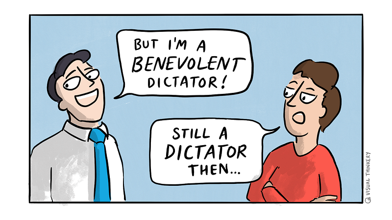 An illustration of two people, the first saying “But I’m a benevolent dictator!” and the second responding “Still a dictator
