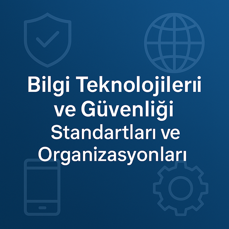 Information Technologies and Security Standards and Organizations