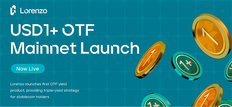 Lorenzo Protocol Launches USD1+ OTF on Mainnet