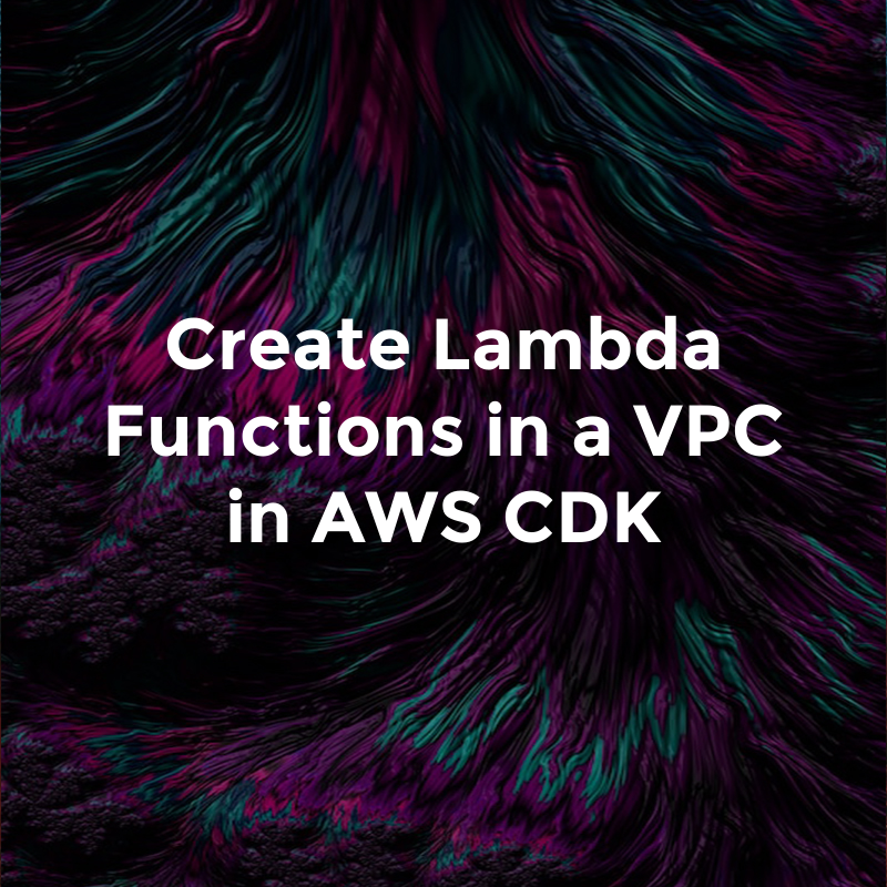 Create Lambda Functions in a VPC in AWS CDK