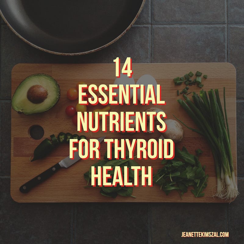 14 Essential Nutrients For Thyroid Health Jeanette Kimszal Rdn