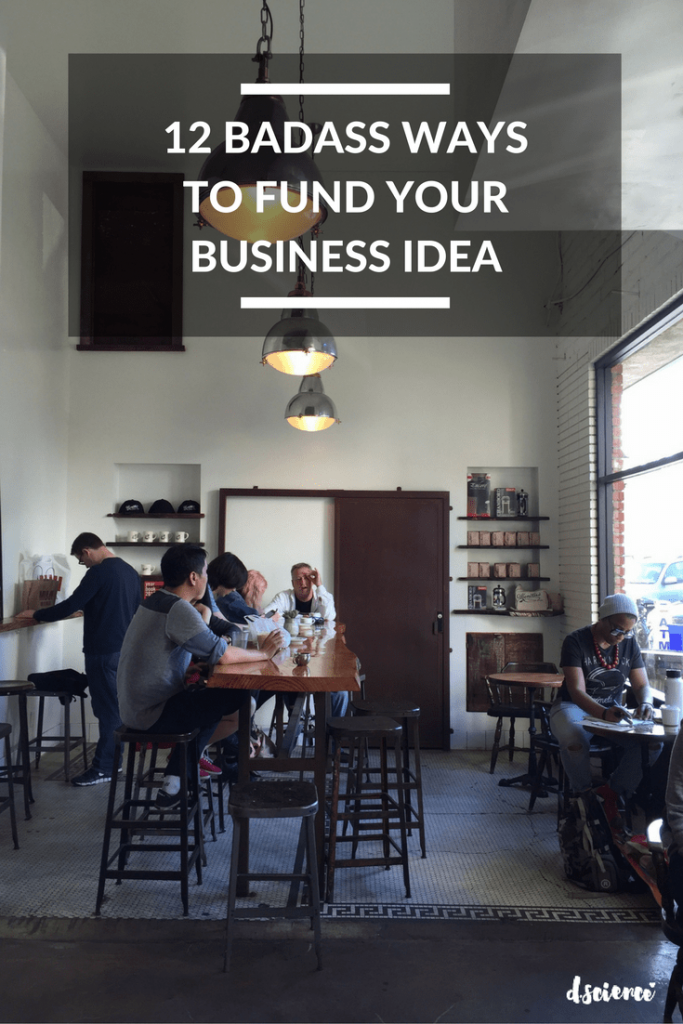 12 badass ways to fund your business idea