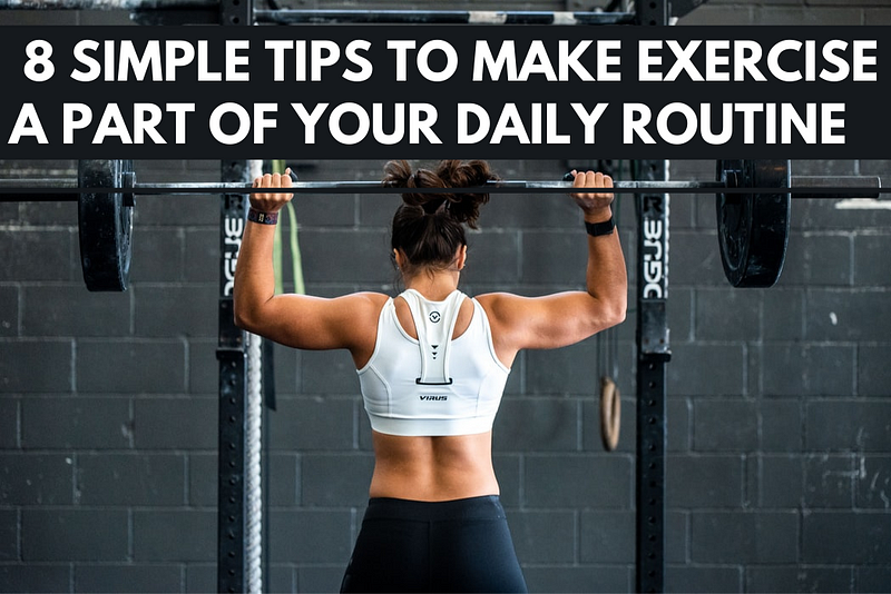 8 Simple Tips to Make Exercise A Part of Your Daily Routine