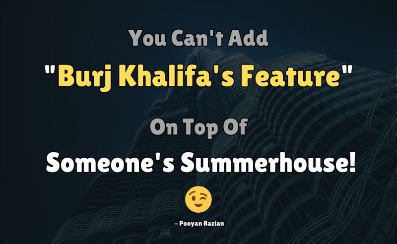 You can't add Burj Khalifa's feature on top of someone's summerhouse!