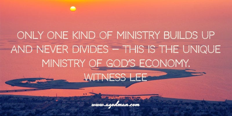 Only one kind of ministry builds up and never divides — this is the unique ministry of God’s economy. Witness Lee