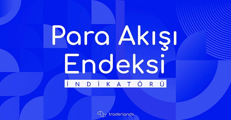 Traderlands Para Akışı Endeksi (Money Flow Index MFI) İndikatörü