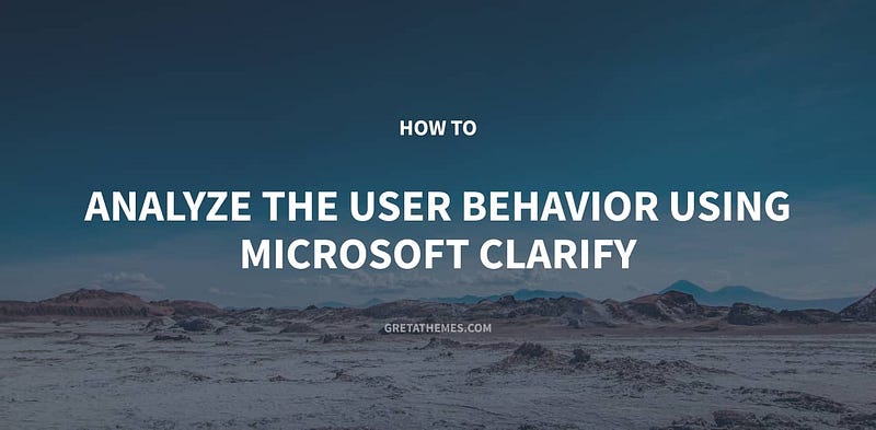 How to Analyze the User Behavior Using Microsoft Clarify