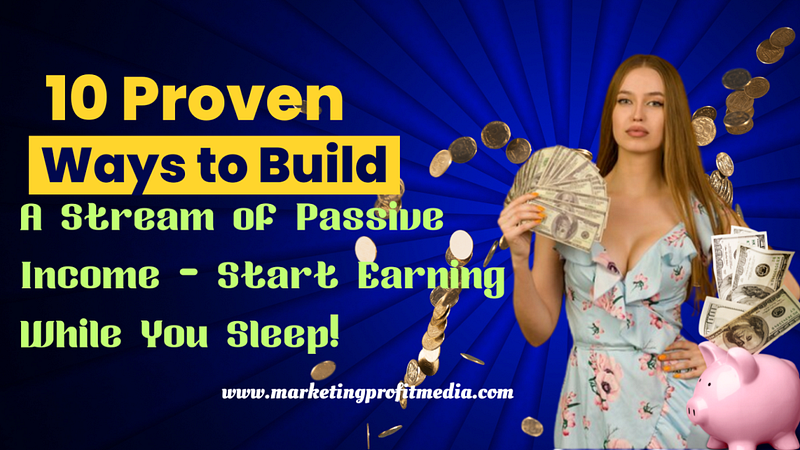 10 Proven Ways to Build a Stream of Passive Income — Start Earning While You Sleep!