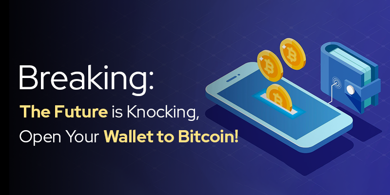 Breaking: The Future is Knocking, Open Your Wallet to Bitcoin!