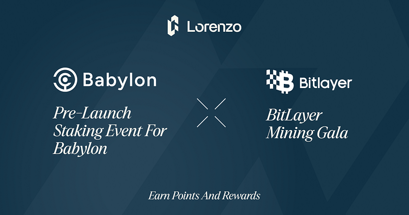 Join Lorenzo’s Pre-Launch Staking Event for Babylon: Earn Lorenzo Points, Rewards, and Participate in the Bitlayer Mining Gala